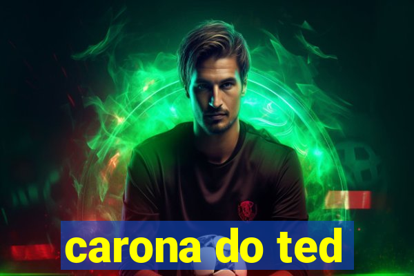 carona do ted